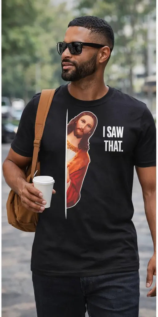 Jesus I Saw That Funny Christian T-Shirt