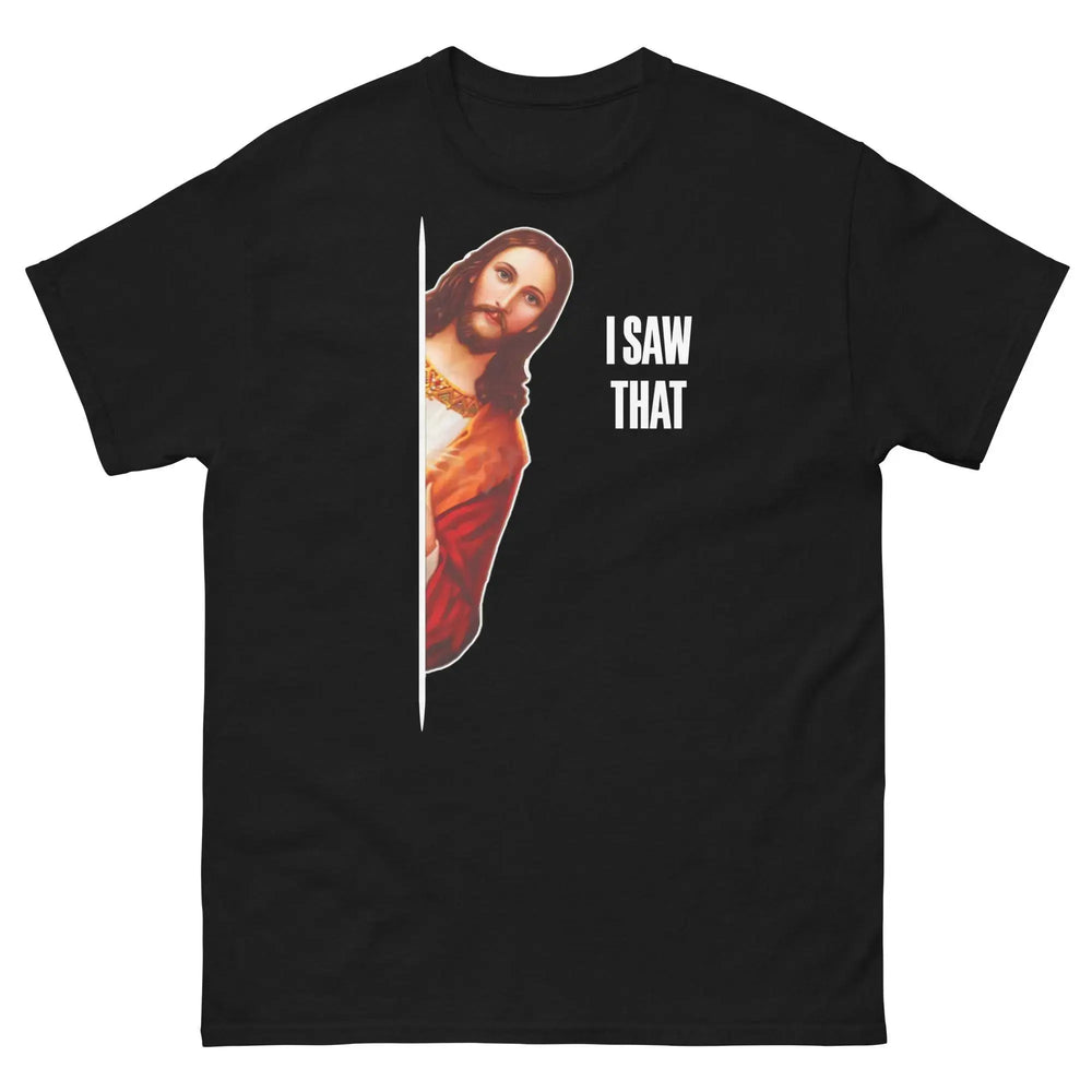 Jesus I Saw That Funny Christian T-Shirt