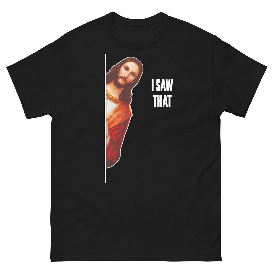 Jesus I Saw That Funny Christian T-Shirt