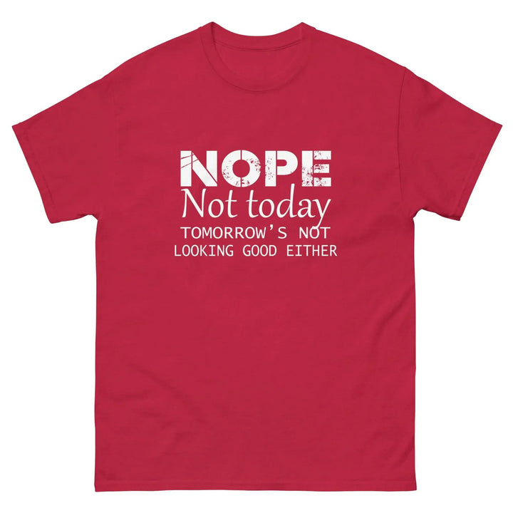 NOPE Not Today Tomorrow’s Not Looking Good Either Funny T-Shirt