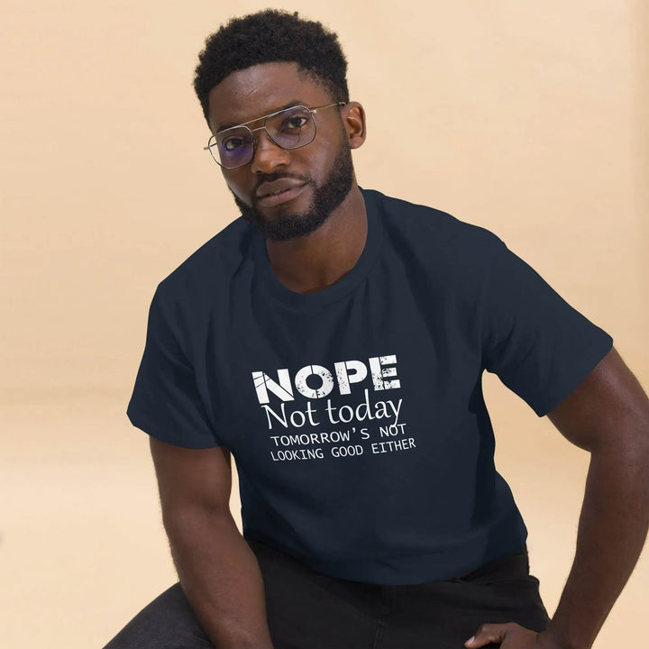 NOPE Not Today Tomorrow’s Not Looking Good Either Funny T-Shirt