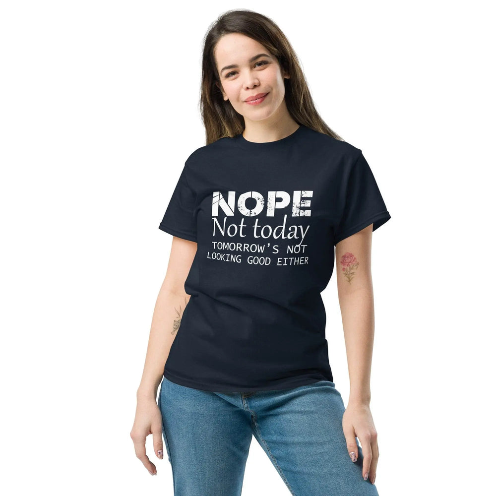 NOPE Not Today Tomorrow’s Not Looking Good Either Funny T-Shirt