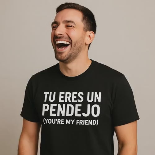Tu Eres Un Pendejo | You're my friend - Short-sleeve unisex t-shirt