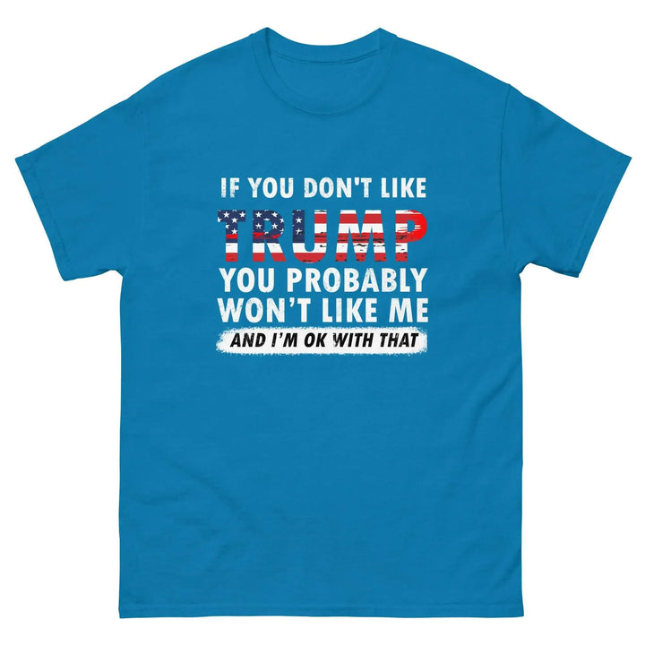 Pro-Trump Funny Political T-Shirt If You Don’t Like Trump You Probably Won’t Like Me