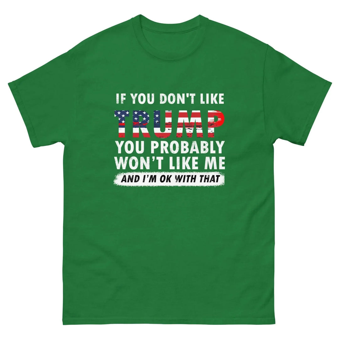 Pro-Trump Funny Political T-Shirt If You Don’t Like Trump You Probably Won’t Like Me