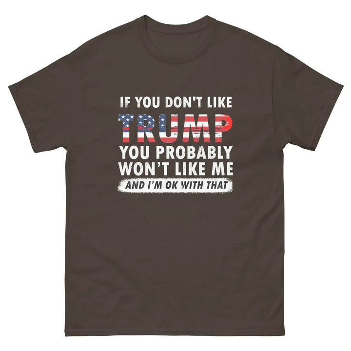 Pro-Trump Funny Political T-Shirt If You Don’t Like Trump You Probably Won’t Like Me