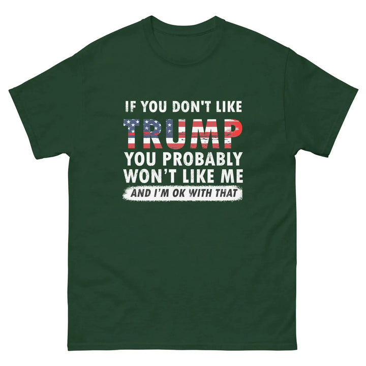 Pro-Trump Funny Political T-Shirt If You Don’t Like Trump You Probably Won’t Like Me