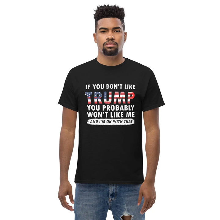 Pro-Trump Funny Political T-Shirt If You Don’t Like Trump You Probably Won’t Like Me