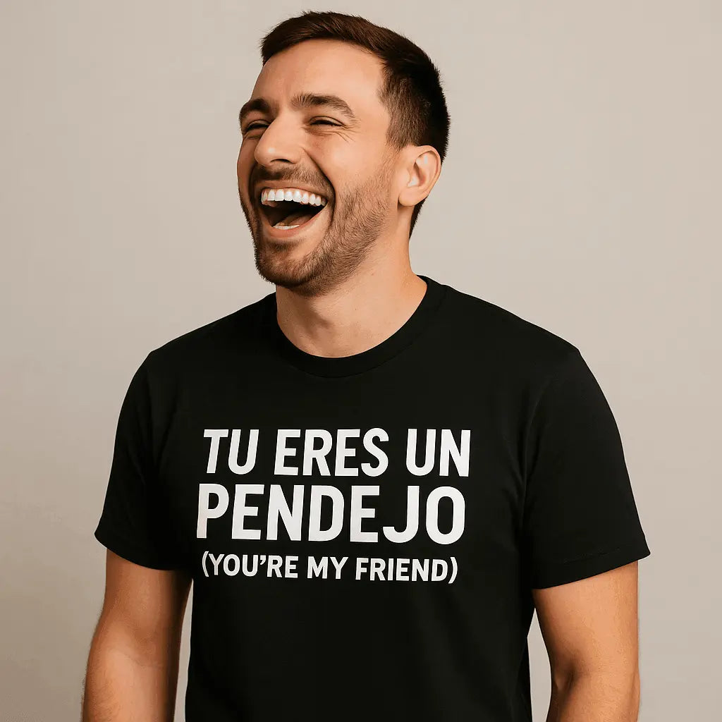 Tu Eres Un Pendejo – You’re My Friend T-Shirt | Funny Cuban Spanglish Sarcasm Tee