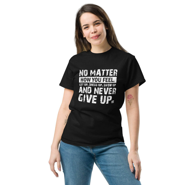 No Matter How You Feel..Get Up, Dress Up, Show Up..And Never Give UP - Miami 305 Shirts