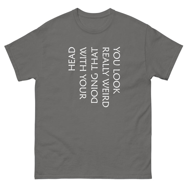 You Look Really Weird Doing That With Your Head - Miami 305 Shirts