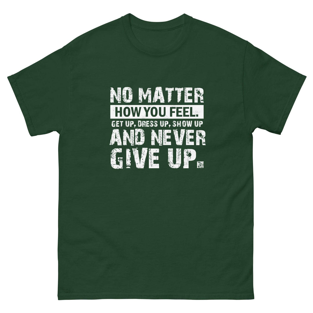 No Matter How You Feel..Get Up, Dress Up, Show Up..And Never Give UP - Miami 305 Shirts