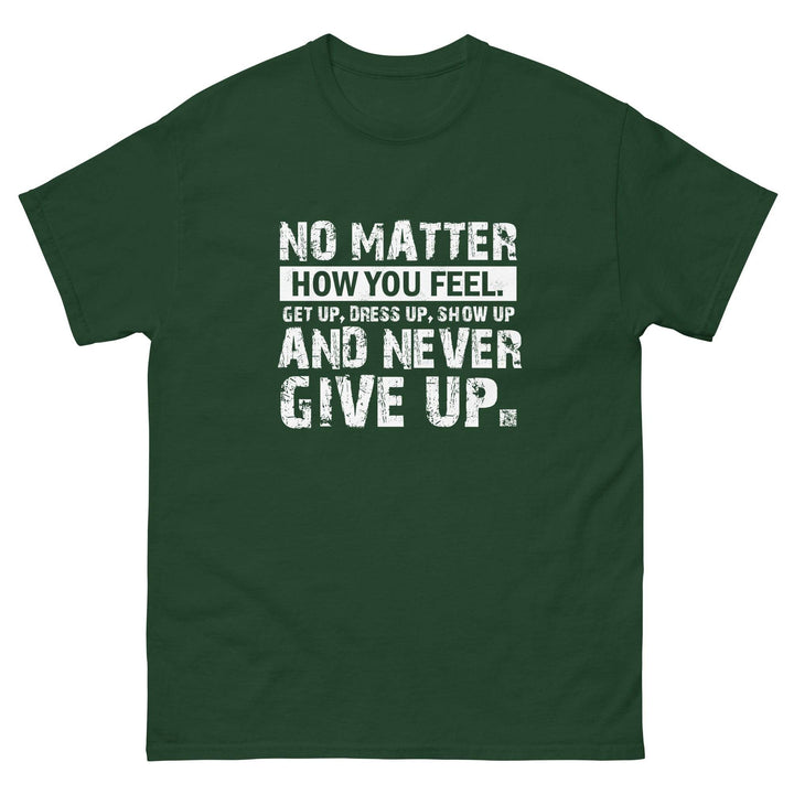 No Matter How You Feel..Get Up, Dress Up, Show Up..And Never Give UP - Miami 305 Shirts