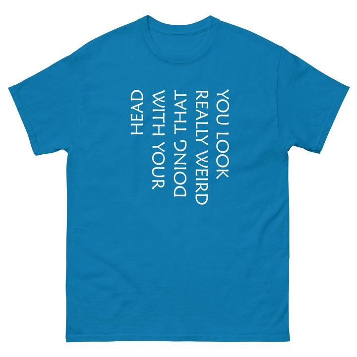 You Look Really Weird Doing That With Your Head - Miami 305 Shirts