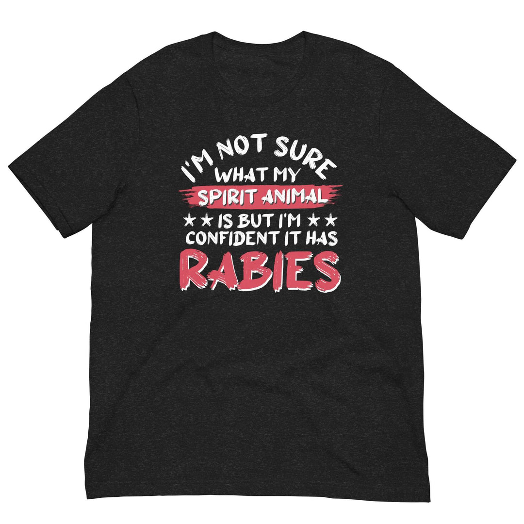 I am not sure what my spirit animal is but I'm sure it has rabies - Unisex t-shirt - Miami 305 Shirts