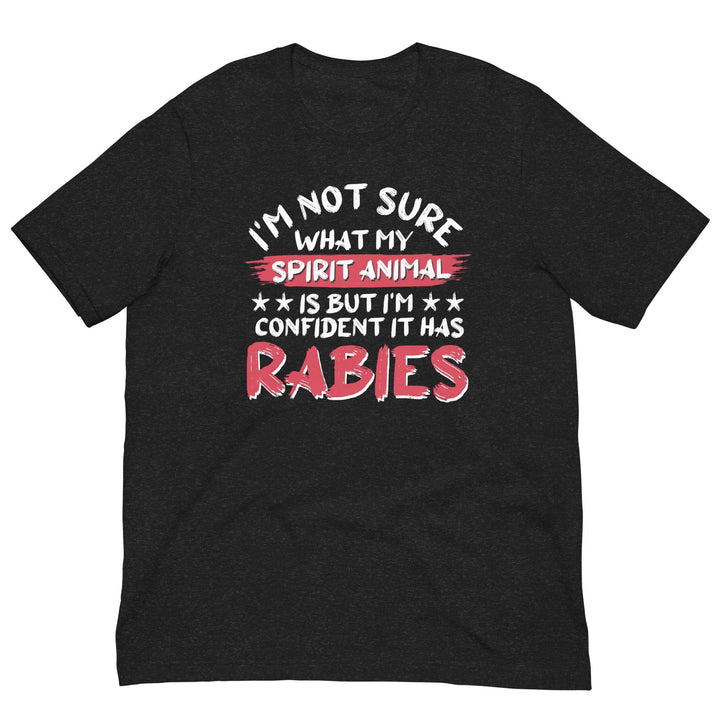 I am not sure what my spirit animal is but I'm sure it has rabies - Unisex t-shirt - Miami 305 Shirts