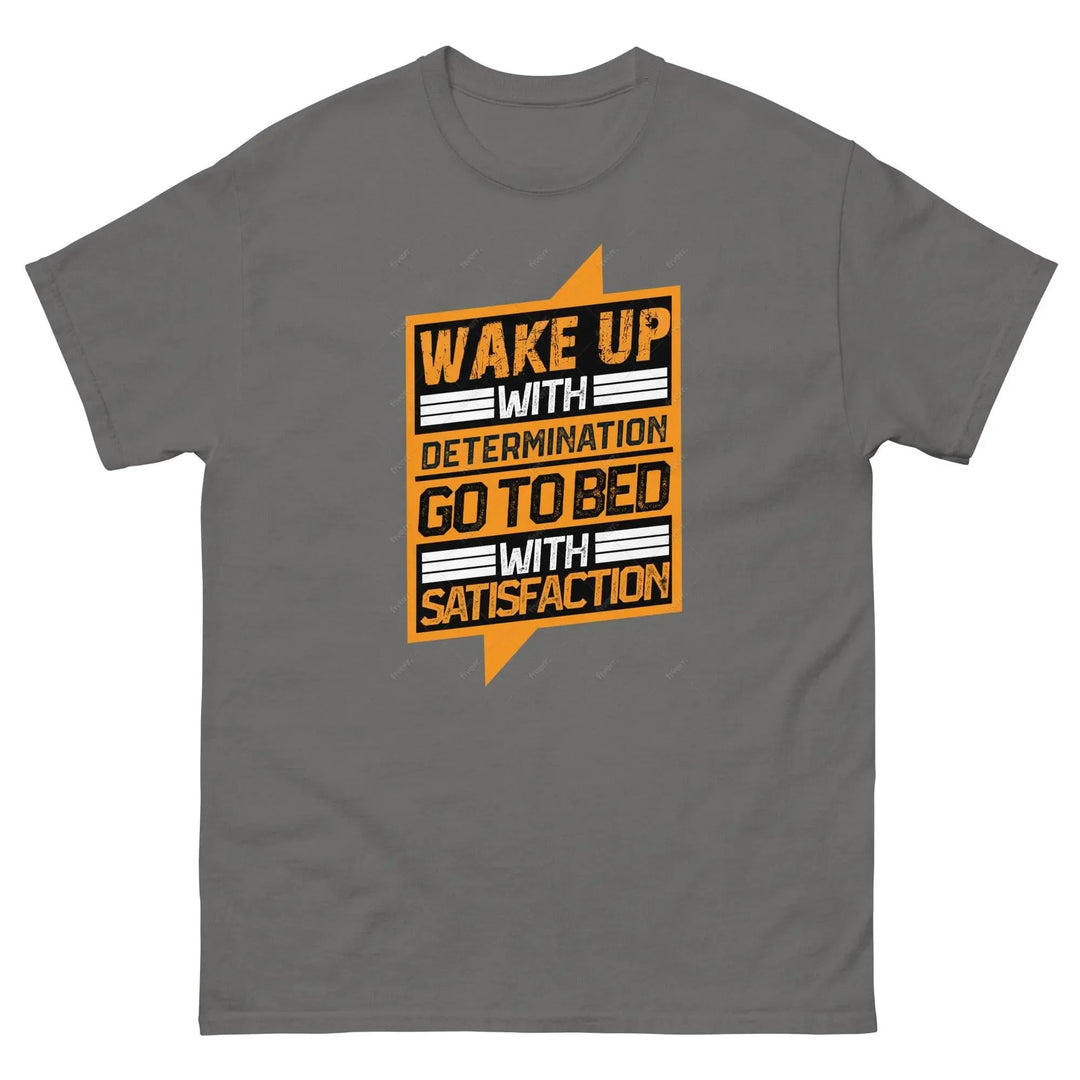 Wake Up with Determination Go to Bed with Satisfaction Motivational T-Shirt