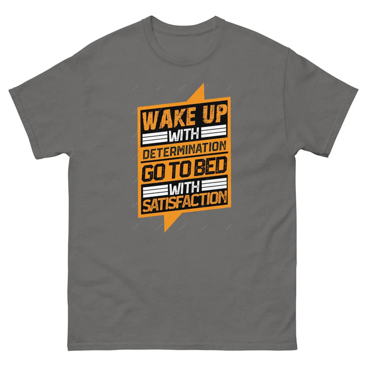 Wake Up with Determination Go to Bed with Satisfaction Motivational T-Shirt