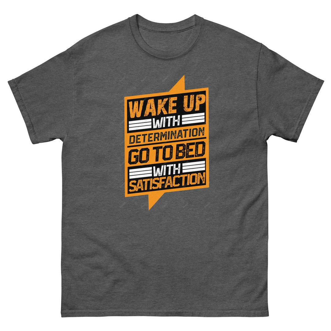 Wake Up with Determination Go to Bed with Satisfaction Motivational T-Shirt