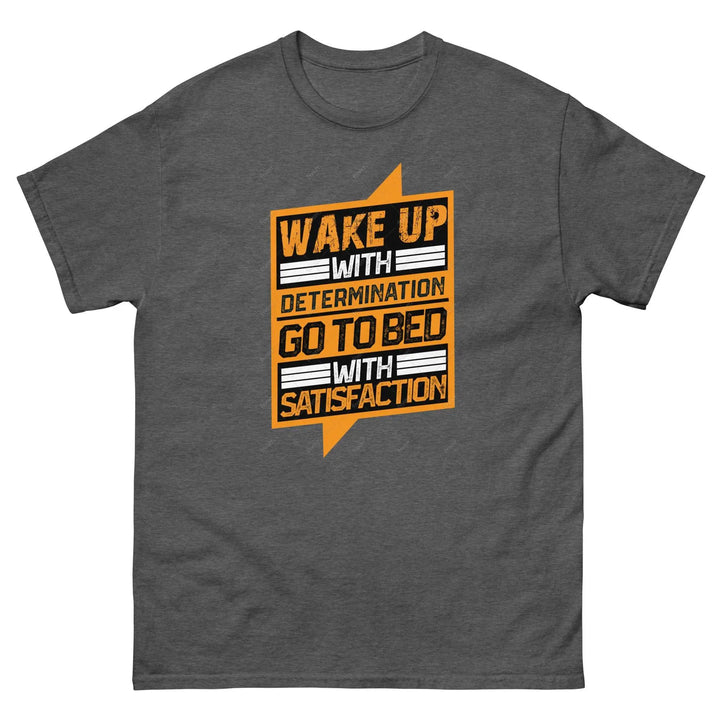 Wake Up with Determination Go to Bed with Satisfaction Motivational T-Shirt