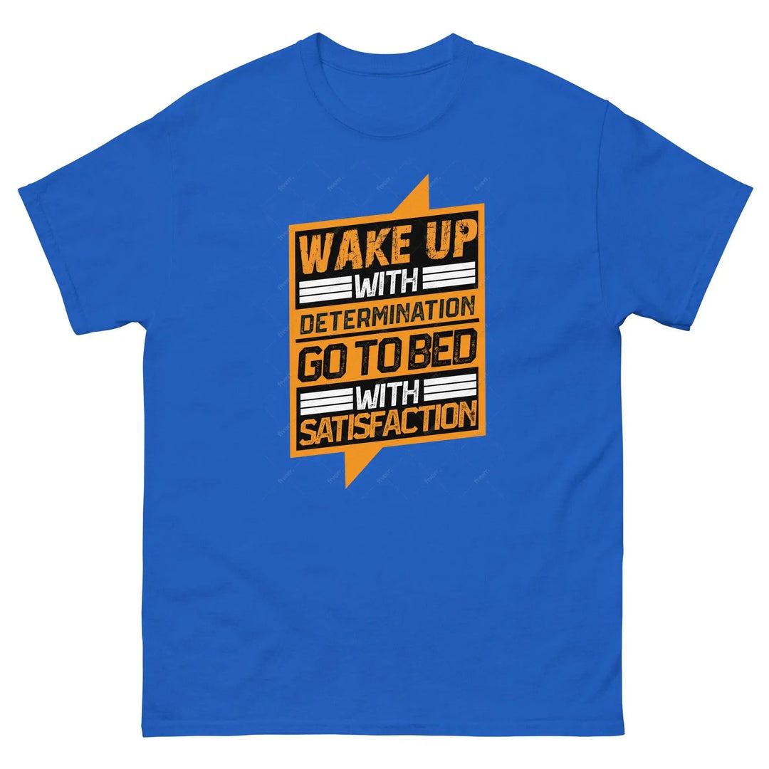 Wake Up with Determination Go to Bed with Satisfaction Motivational T-Shirt