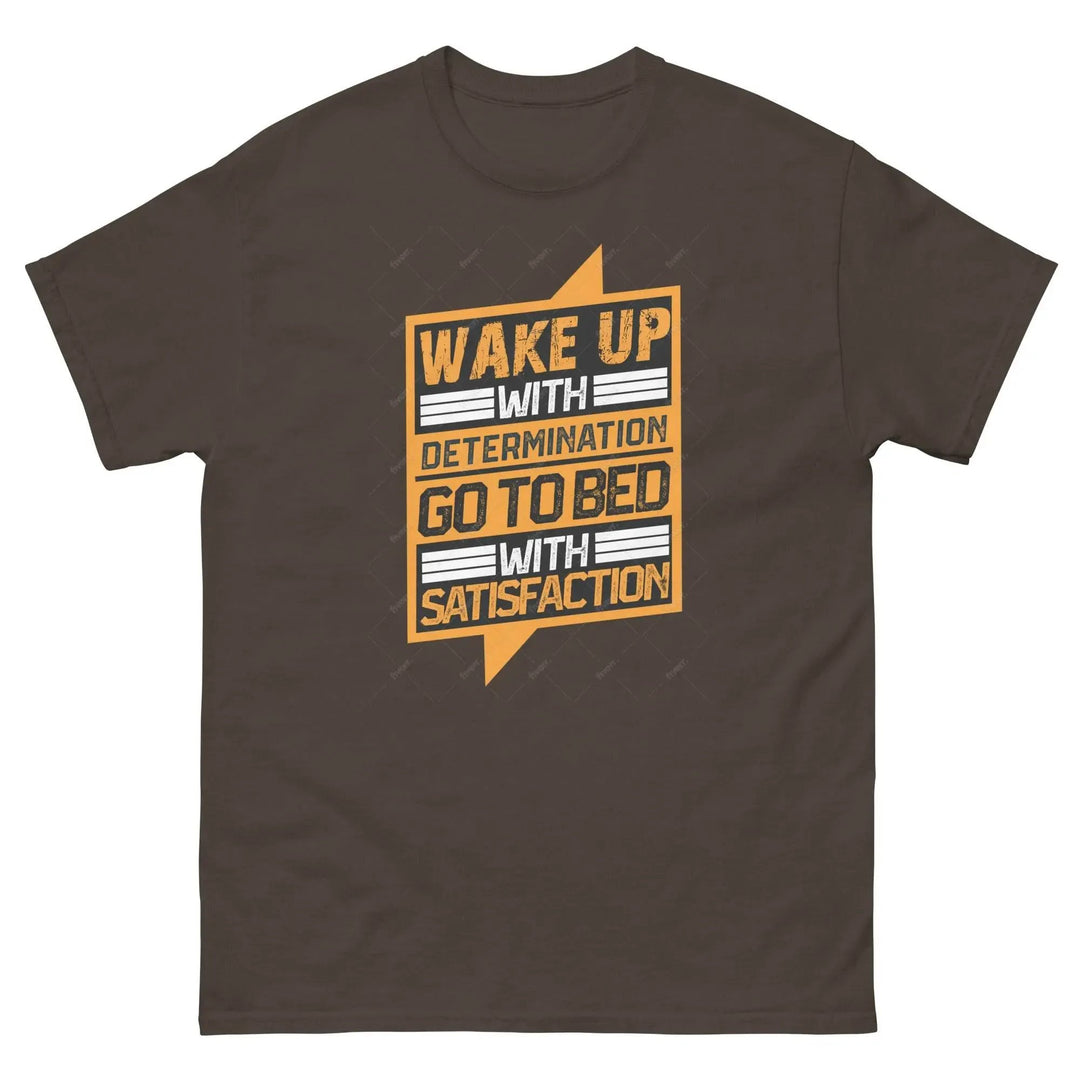 Wake Up with Determination Go to Bed with Satisfaction Motivational T-Shirt