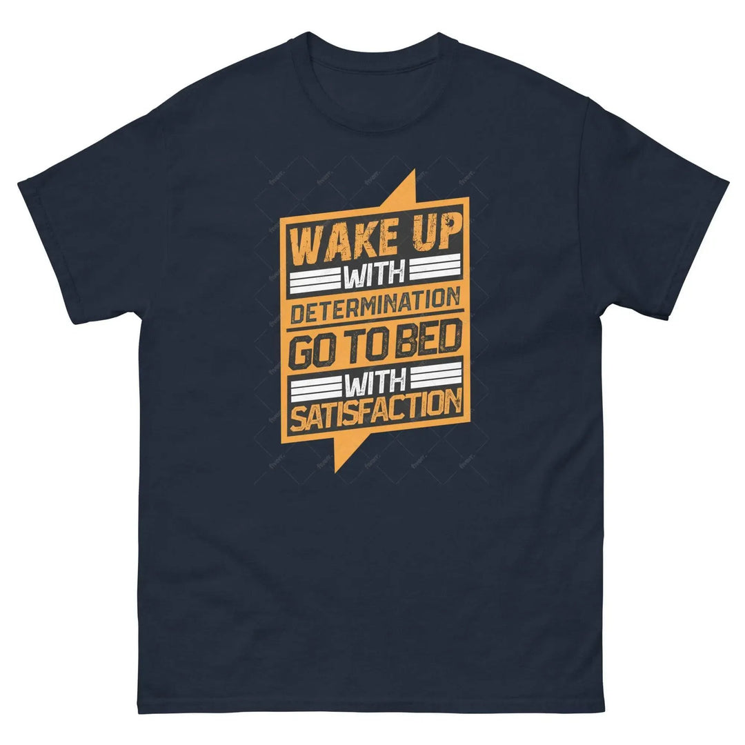 Wake Up with Determination Go to Bed with Satisfaction Motivational T-Shirt