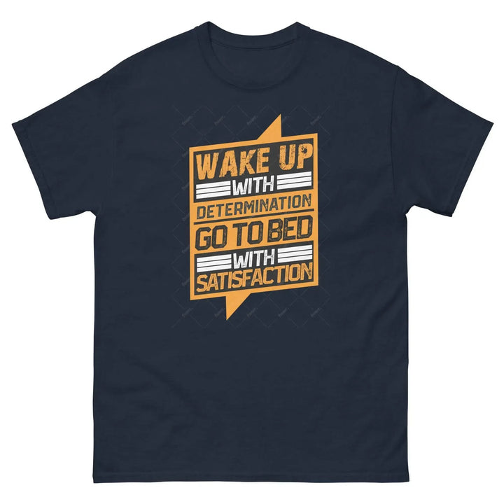 Wake Up with Determination Go to Bed with Satisfaction Motivational T-Shirt