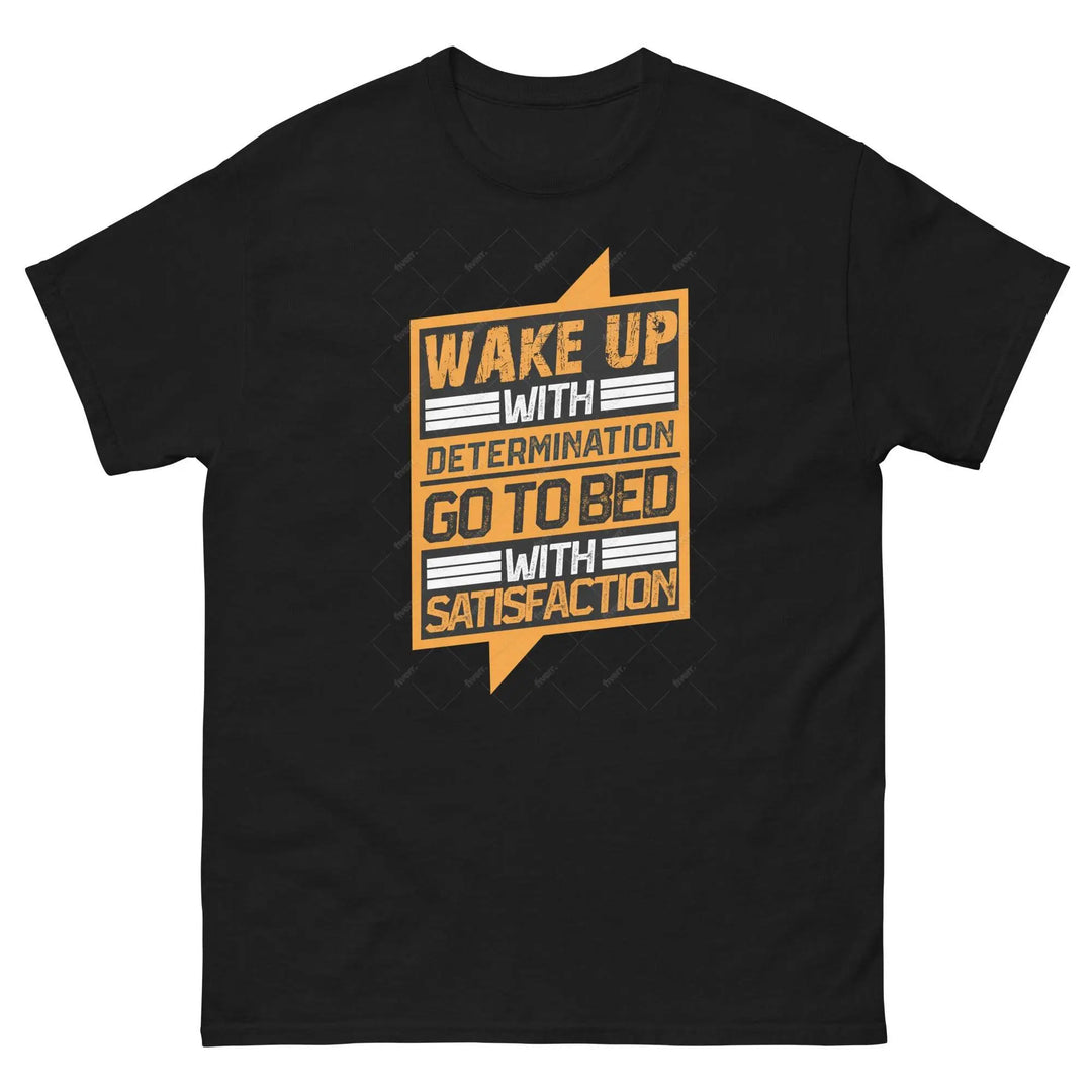 Wake Up with Determination Go to Bed with Satisfaction Motivational T-Shirt