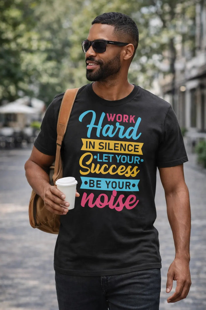 Work Hard in Silence Let Your Success Be Your Noise Motivational T-Shirt