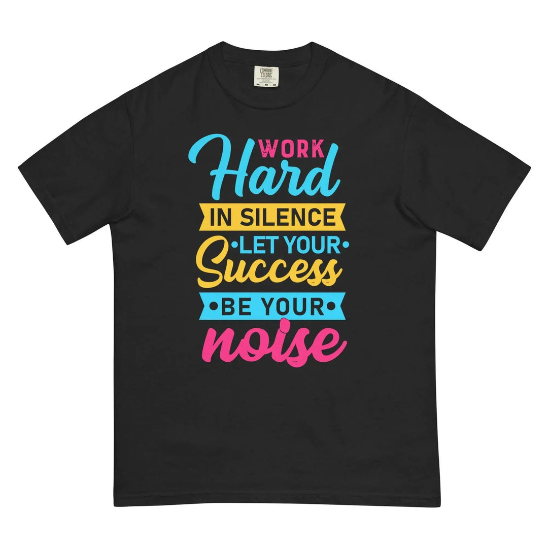 Work Hard in Silence Let Your Success Be Your Noise Motivational T-Shirt