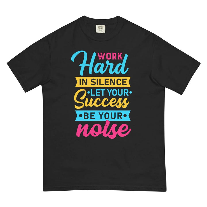 Work Hard in Silence Let Your Success Be Your Noise Motivational T-Shirt