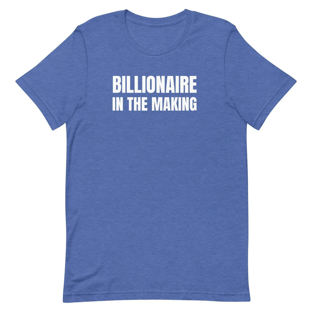 “Billionaire in the Making” Unisex T-Shirt – Hustle &amp; Manifestation Tee