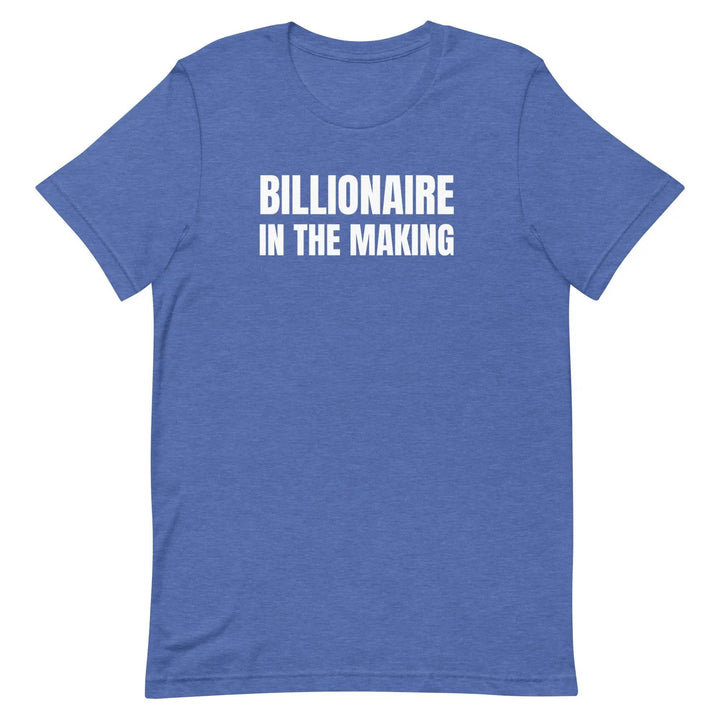 “Billionaire in the Making” Unisex T-Shirt – Hustle &amp; Manifestation Tee