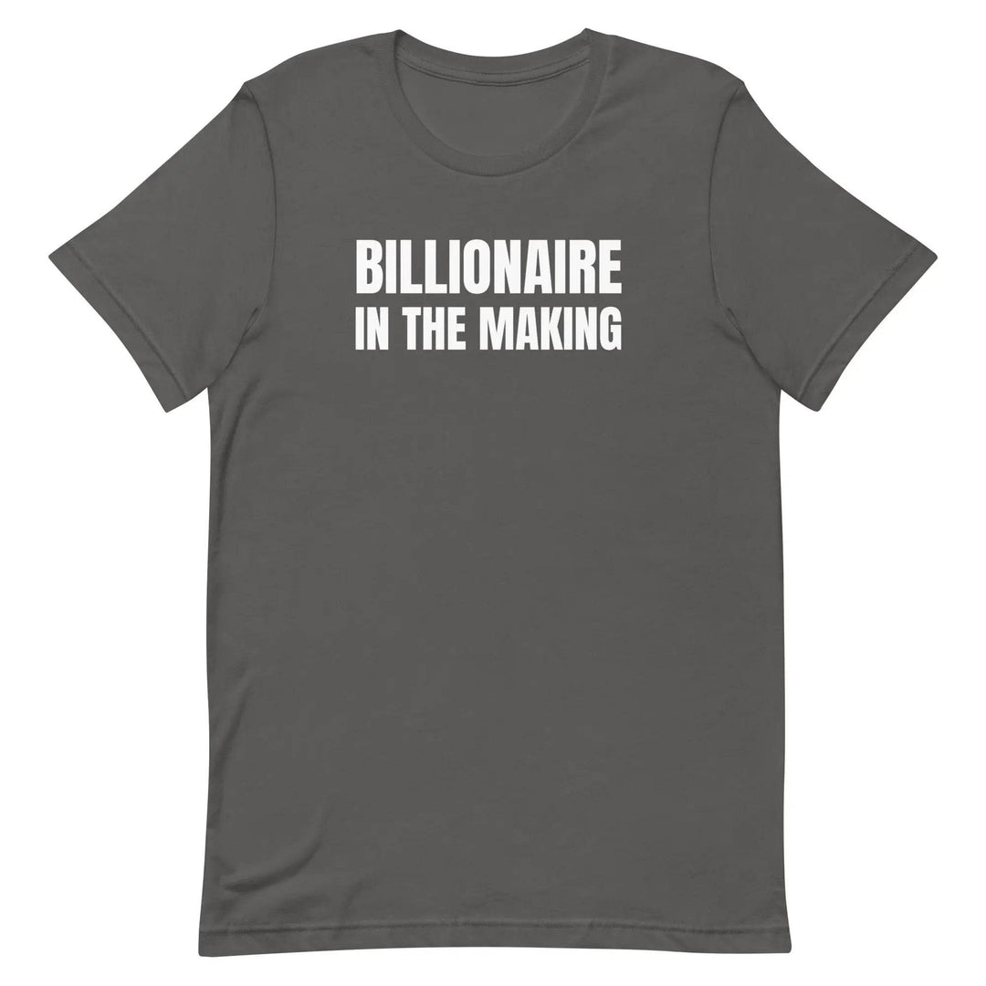 “Billionaire in the Making” Unisex T-Shirt – Hustle &amp; Manifestation Tee