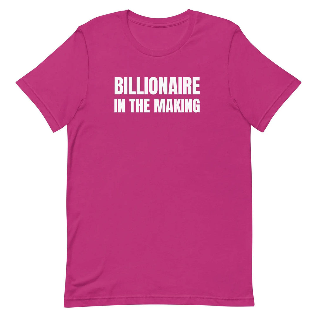 “Billionaire in the Making” Unisex T-Shirt – Hustle &amp; Manifestation Tee