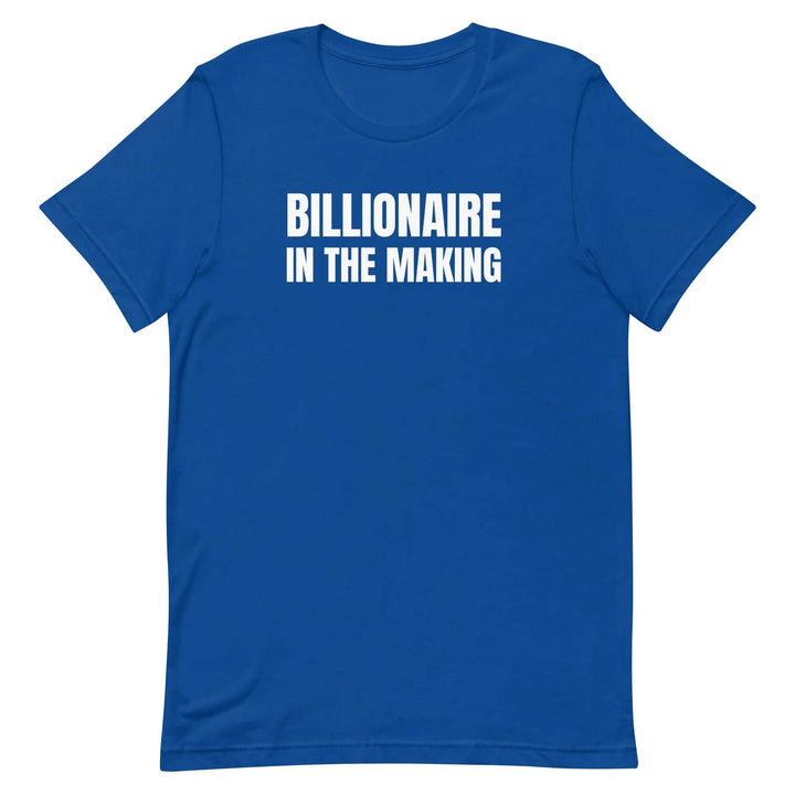 “Billionaire in the Making” Unisex T-Shirt – Hustle &amp; Manifestation Tee