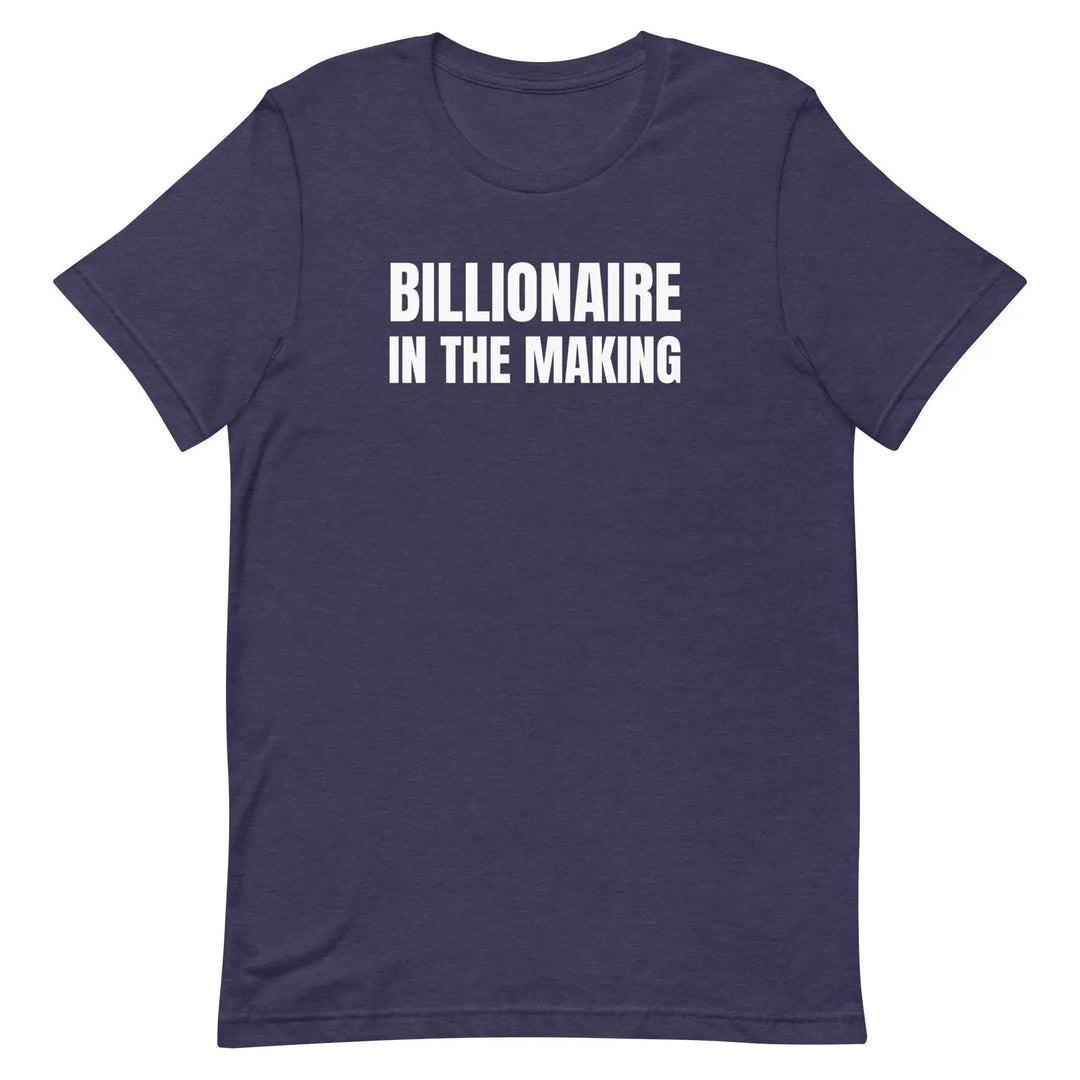 “Billionaire in the Making” Unisex T-Shirt – Hustle &amp; Manifestation Tee