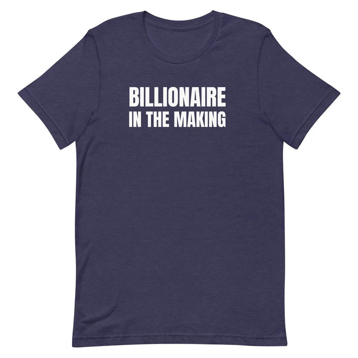 “Billionaire in the Making” Unisex T-Shirt – Hustle &amp; Manifestation Tee