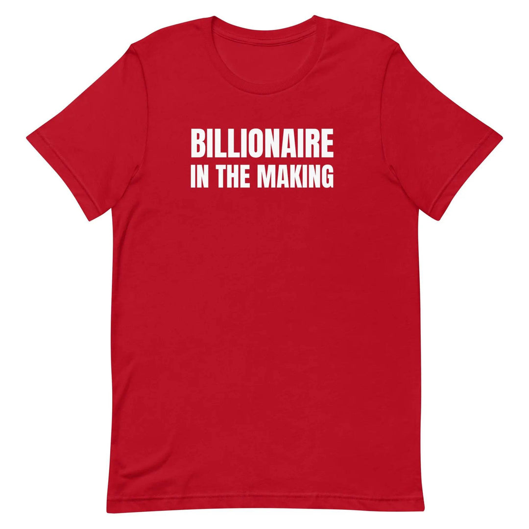 “Billionaire in the Making” Unisex T-Shirt – Hustle &amp; Manifestation Tee