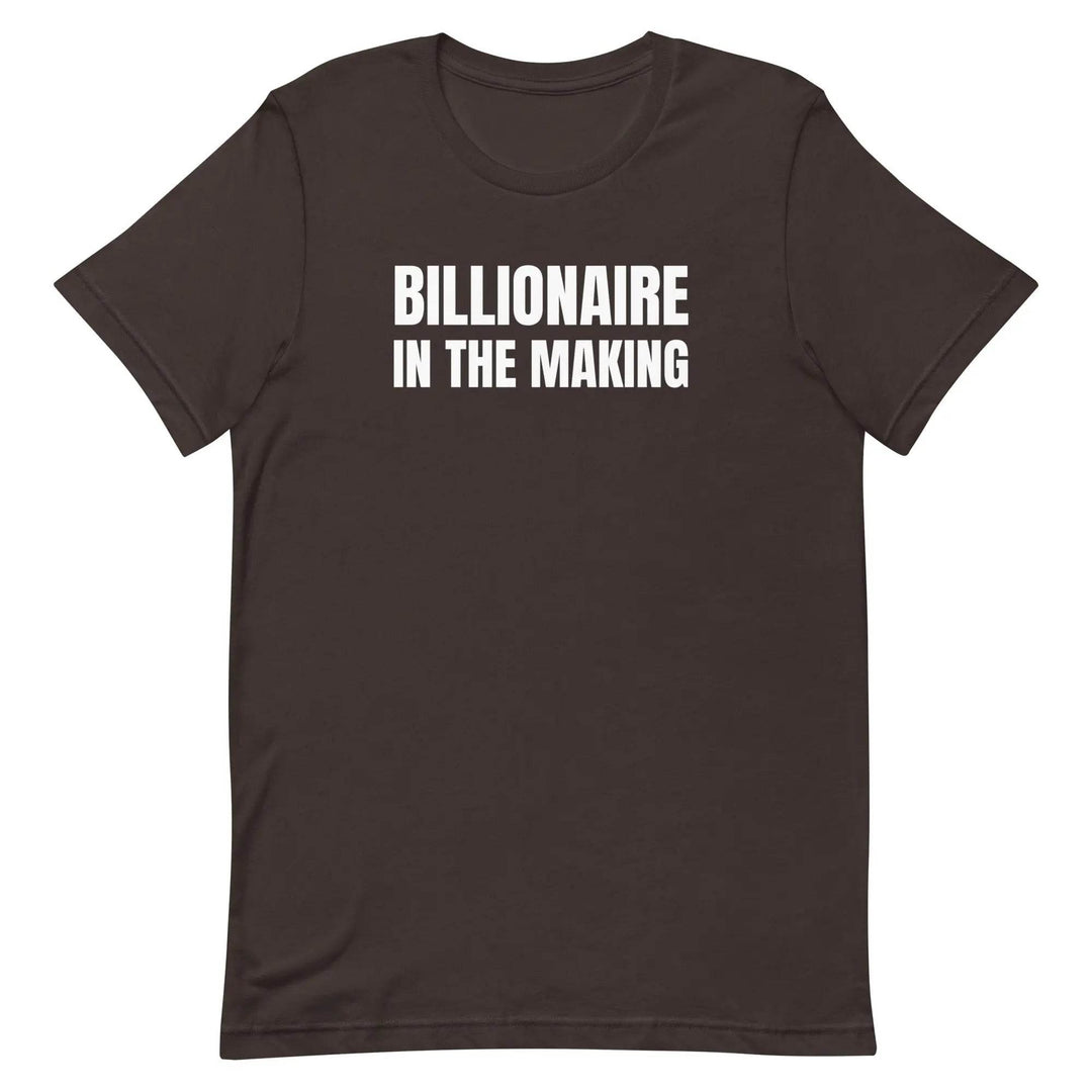 “Billionaire in the Making” Unisex T-Shirt – Hustle &amp; Manifestation Tee