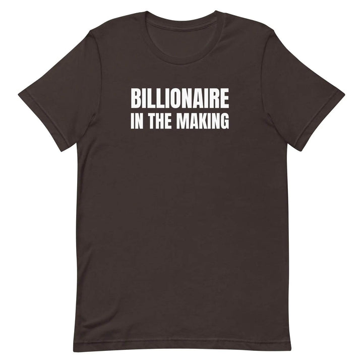 “Billionaire in the Making” Unisex T-Shirt – Hustle &amp; Manifestation Tee