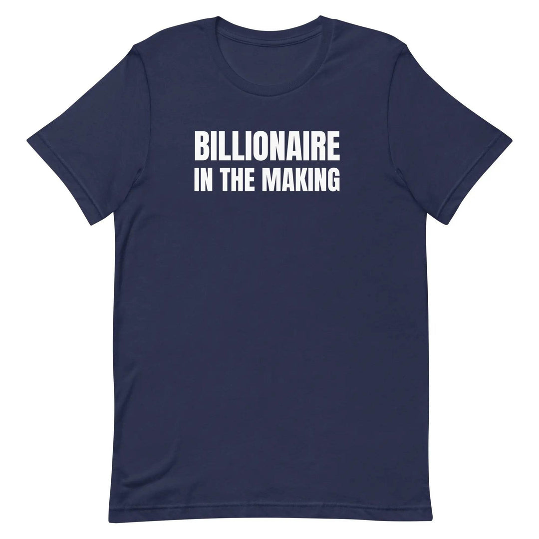 “Billionaire in the Making” Unisex T-Shirt – Hustle &amp; Manifestation Tee
