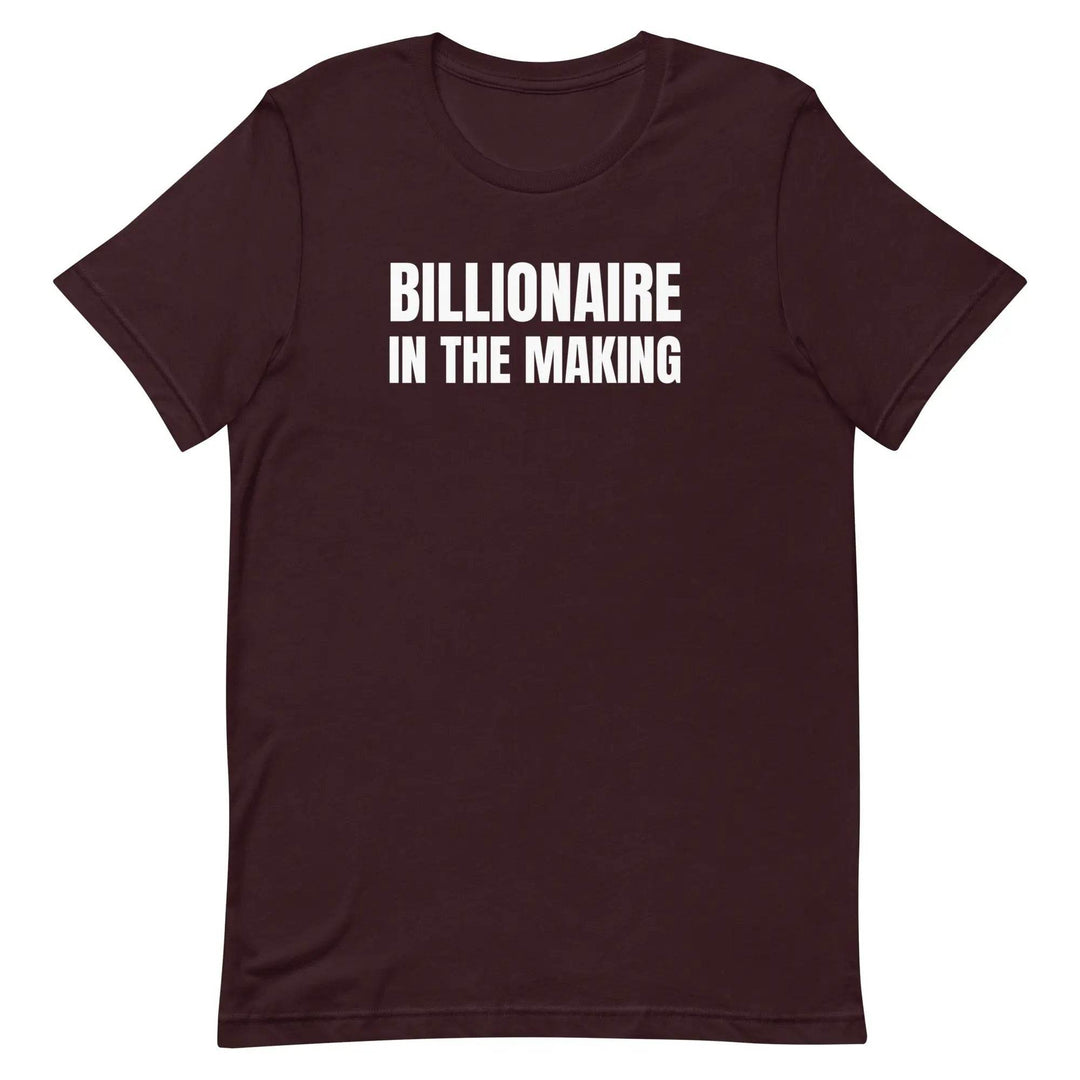 “Billionaire in the Making” Unisex T-Shirt – Hustle &amp; Manifestation Tee