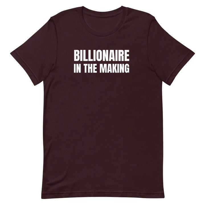 “Billionaire in the Making” Unisex T-Shirt – Hustle &amp; Manifestation Tee