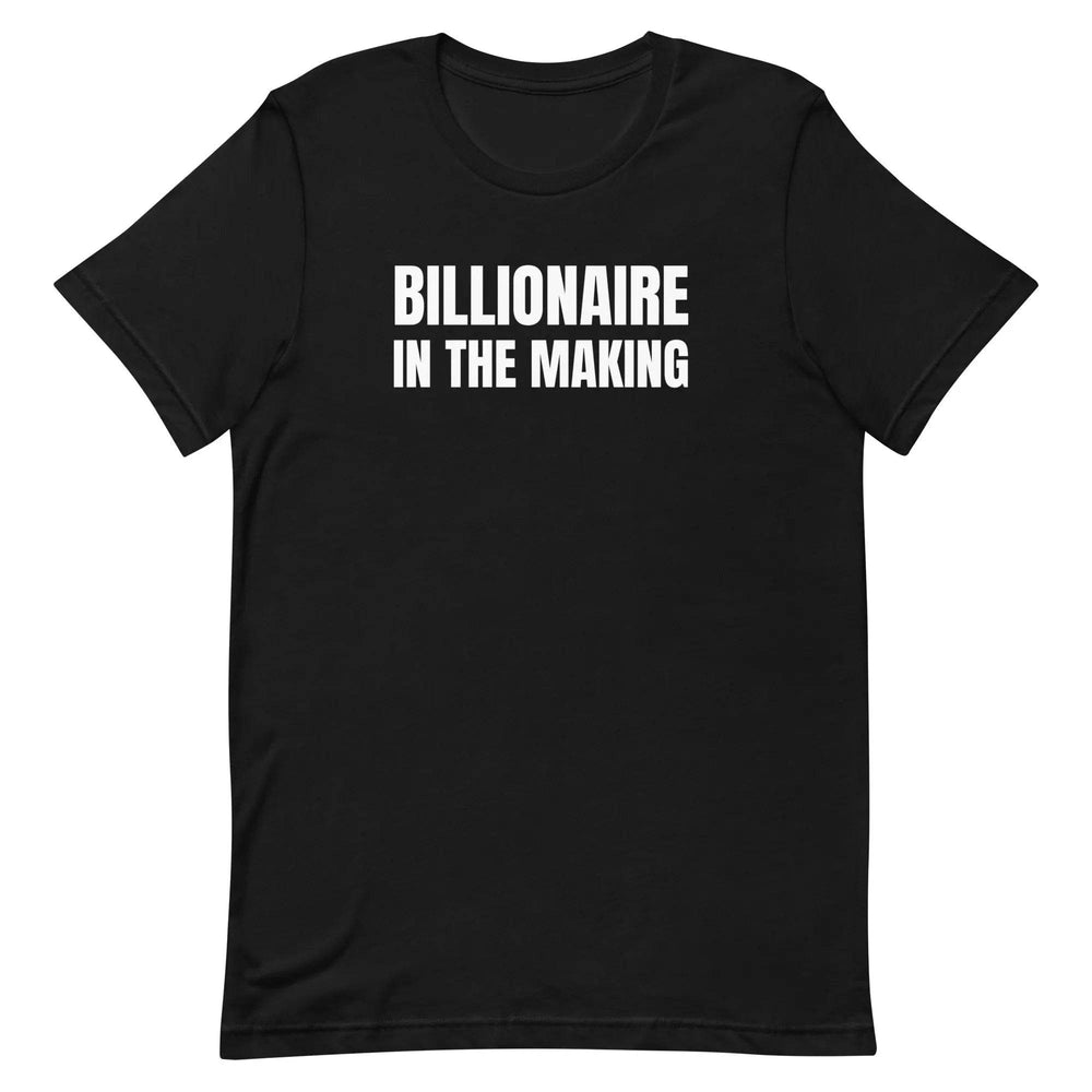 “Billionaire in the Making” Unisex T-Shirt – Hustle & Manifestation Tee