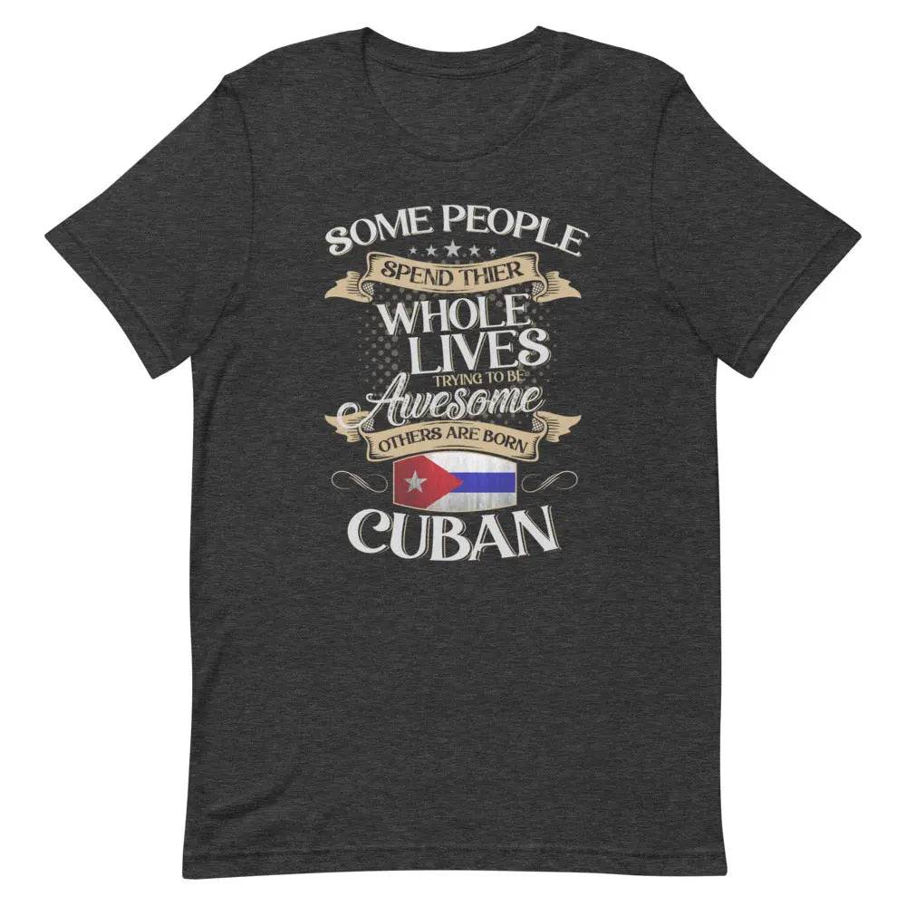 Born Cuban T-Shirt – Funny Cuban Pride Tee for Latinos with Attitude