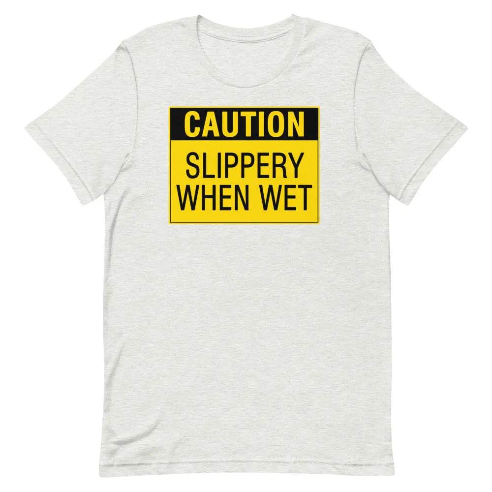 Caution: Slippery When Wet T-Shirt – Funny NSFW Graphic Tee for Men &amp; Women