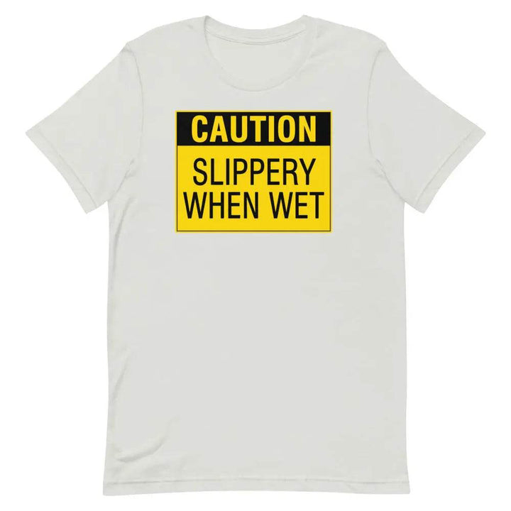 Caution: Slippery When Wet T-Shirt – Funny NSFW Graphic Tee for Men &amp; Women