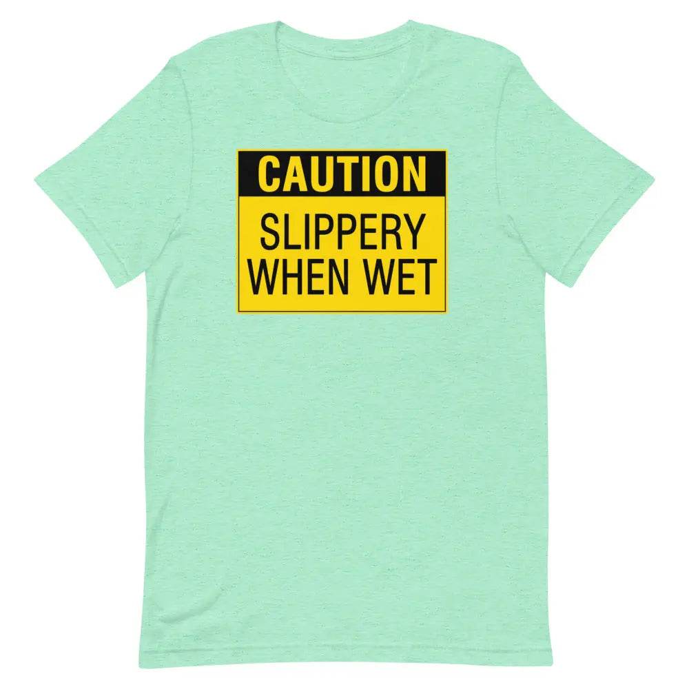 Caution: Slippery When Wet T-Shirt – Funny NSFW Graphic Tee for Men &amp; Women